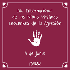 4 de Junio:  Día internacional de los niños víctimas inocentes de agresión.